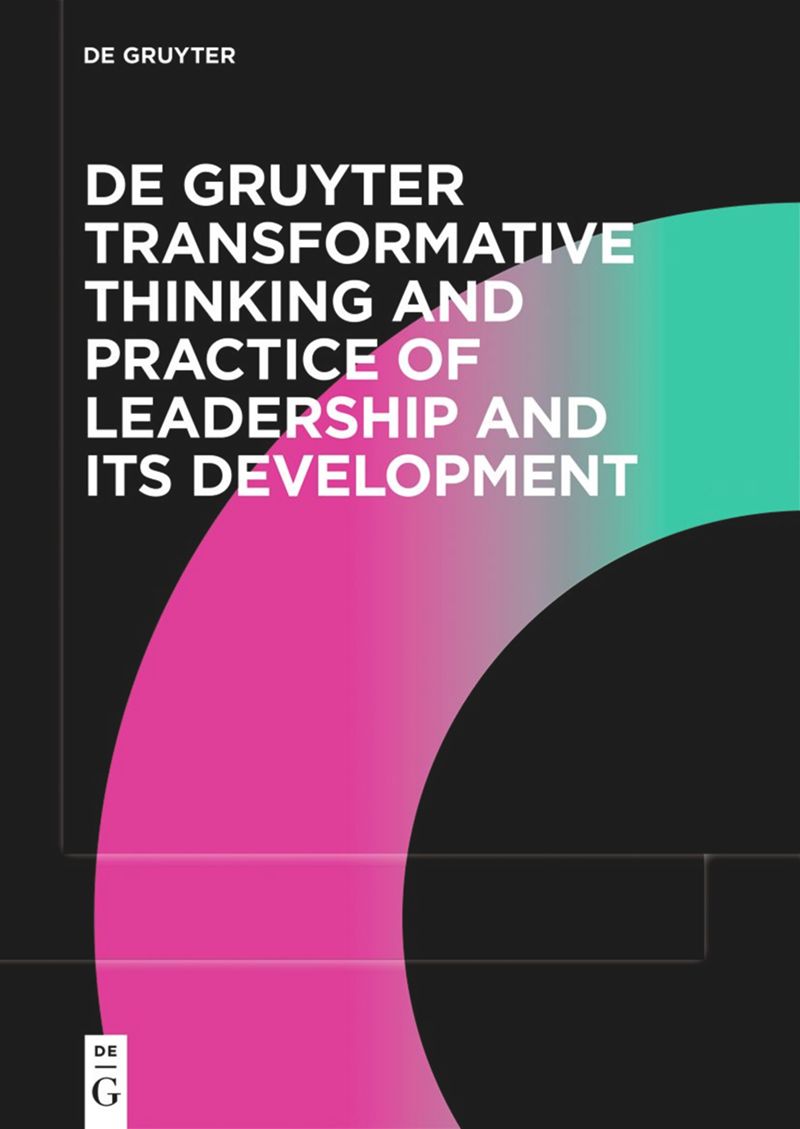 De Gruyter Transformative Thinking and Practice of Leadership and Its Development