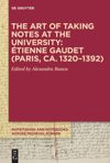 book: The Art of Taking Notes at the University: Étienne Gaudet (Paris, ca. 1320–1392)